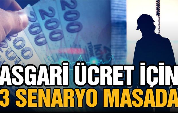 Asgari ücret zammı için geri sayım başladı! Masada 3 senaryo var…