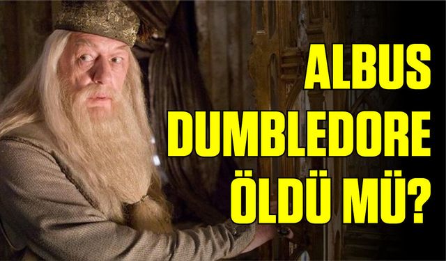 Albus Dumbledore Öldü mü?