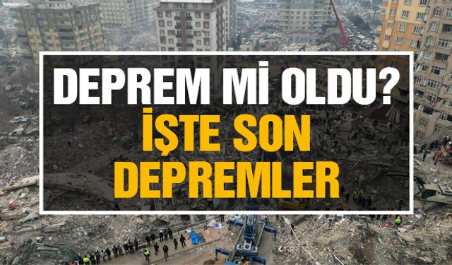 Deprem Mi Oldu? İşte Son Depremler! 25 Mart 2025 Salı