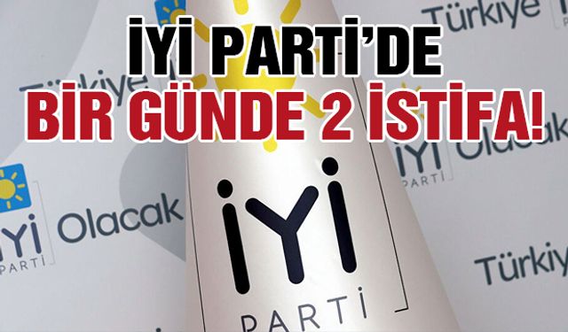 İYİ Parti'de istifa depremi: İstifalar arka arkaya geldi!