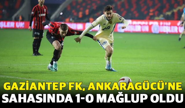 Gaziantep FK, Ankaragücü’ne 1-0 mağlup oldu
