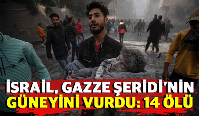 İsrail, Gazze Şeridi’nin güneyini vurdu: 14 ölü
