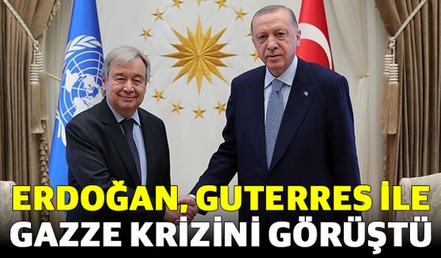 Erdoğan, Guterres ile Gazze krizini görüştü
