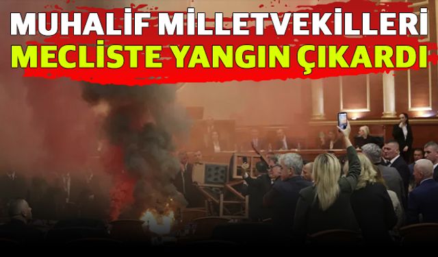 Muhalif milletvekilleri Mecliste yangın çıkardı