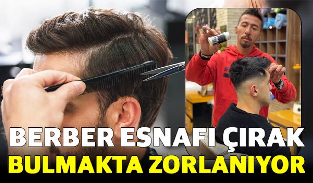 Berber esnafı çırak bulmakta zorlanıyor