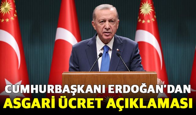 Cumhurbaşkanı Erdoğan’dan Asgari Ücret Açıklaması