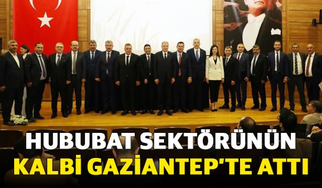 Hububat sektörünün kalbi Gaziantep’te attı