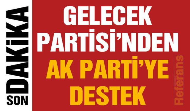 Gelecek Partisi'nden AK Parti'ye Destek: Aday Geri Çekildi