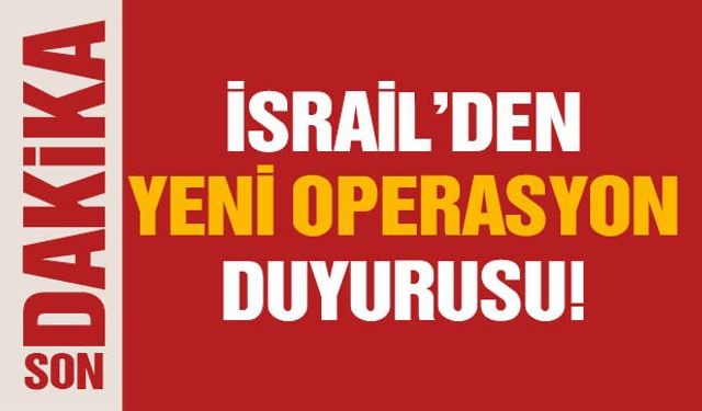 İsrail'den Yeni Operasyon Duyurusu!