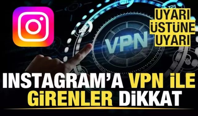 Instagram'a VPN ve DNS İle Girenler Dikkat: Verileriniz Çalınabilir!