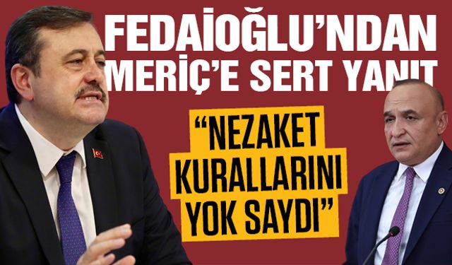 Fedaioğlu’ndan Meriç’e sert yanıt! “Nezaket kurallarını yok saydı”