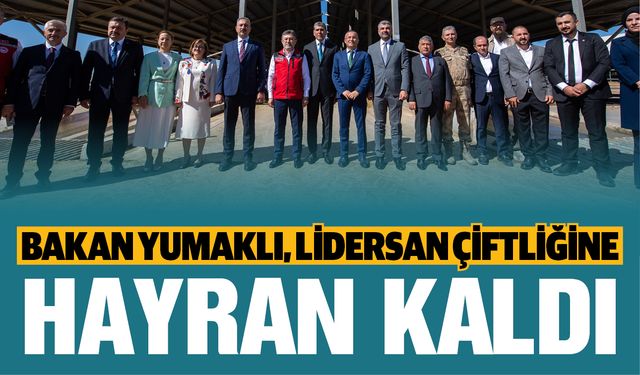 Bakan Yumaklı, Lidersan çiftliğine hayran kaldı