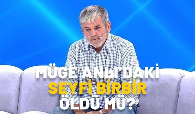 Müge Anlı'daki Sakaryalı Seyfi Birbir öldü mü? Seyfi Birbir intihar mı etti?