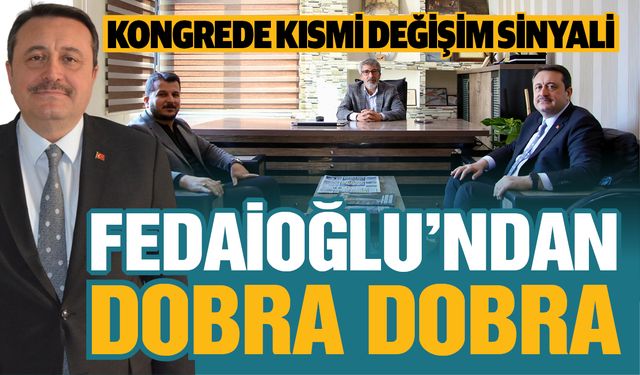 Fedaioğlu’ndan dobra dobra açıklamalar: KONGREYE HAZIRIZ… DEĞİŞİM SİNYALİ