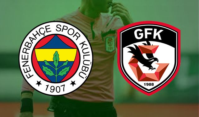 Fenerbahçe – Gaziantep FK maçının hakemi belli oldu