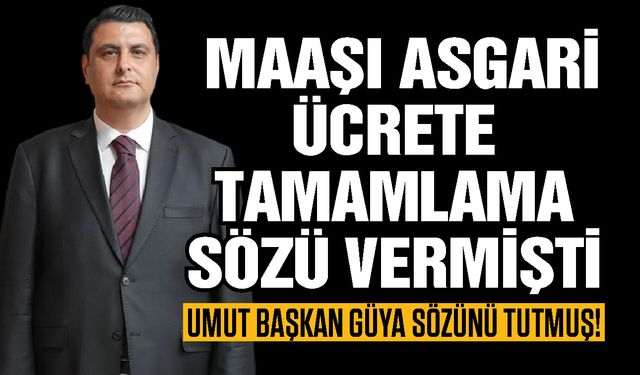 Sözün bu muydu Umut Başkan?