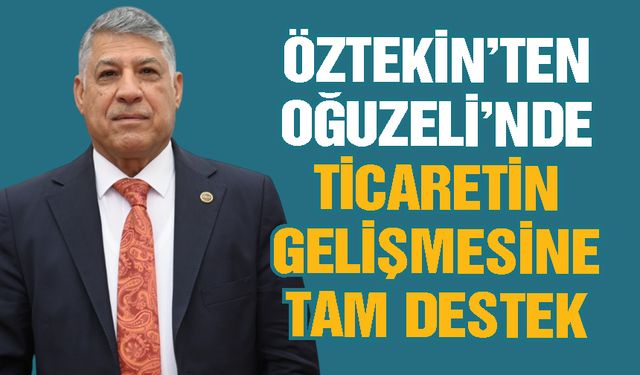 Öztekin’ten Oğuzeli’nde ticaretin gelişmesine tam destek! Ruhsat maliyeti 1 TL