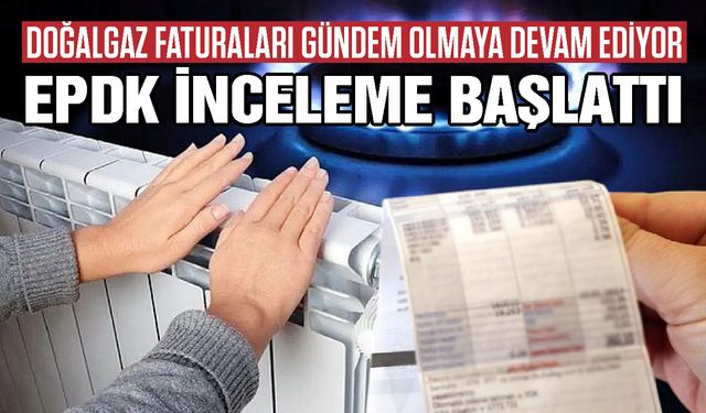 Gaziantep’te doğalgaz faturaları gündemden düşmüyor! EPDK inceleme başlattı