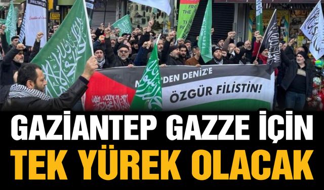 Gaziantep, Gazze için tek yürek olacak!