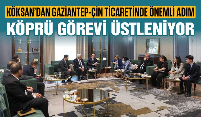 Köksan, Gaziantep ile Çin arasında bir köprü görevi üstleniyor
