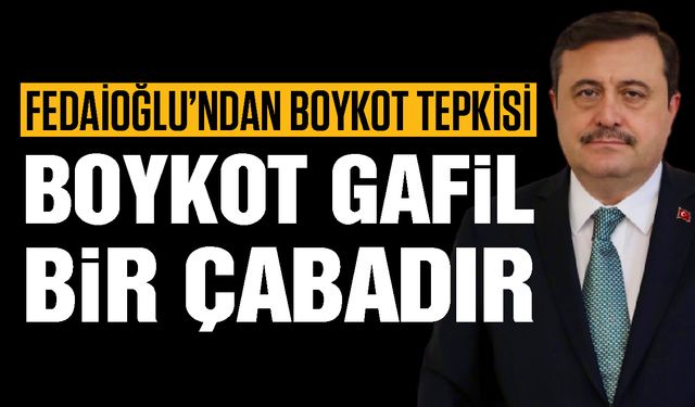 Fedaioğlu’ndan boykot tepkisi! Gafil bir çaba