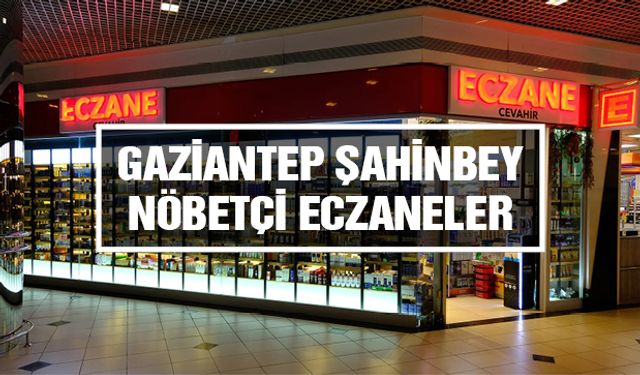 Gaziantep Şahinbey Nöbetçi Eczane | 20 Nisan 2025 Pazar
