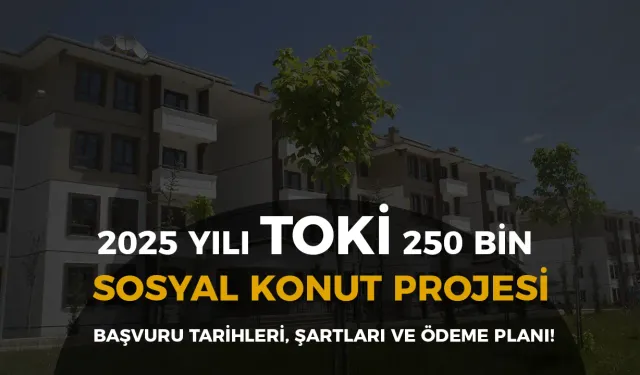 TOKİ 2025 Sosyal Konut Başvuruları Ne Zaman Başlayacak? İşte Şartlar ve Detaylar