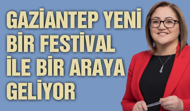 Gaziantep yeni bir festival ile bir araya geliyor