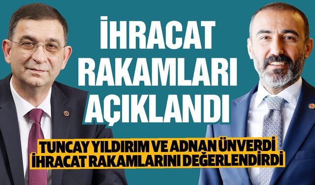 Yıldırım ve Ünverdi Gaziantep ihracatını değerlendirdi