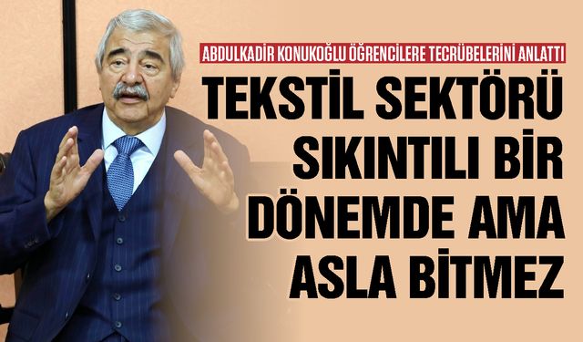 Tekstil sektörü sıkıntılı bir dönemde ama asla bitmez