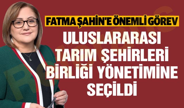 Fatma Şahin'e önemli görev! Uluslararası Tarım Şehirleri Birliği Yönetimine seçildi