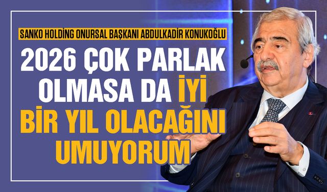 2026 çok parlak olmasa da iyi bir yıl olacağını umuyorum