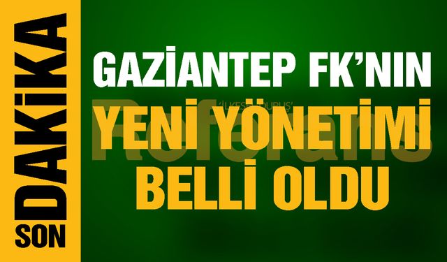 Gaziantep FK’nın yeni yönetimi belli oldu