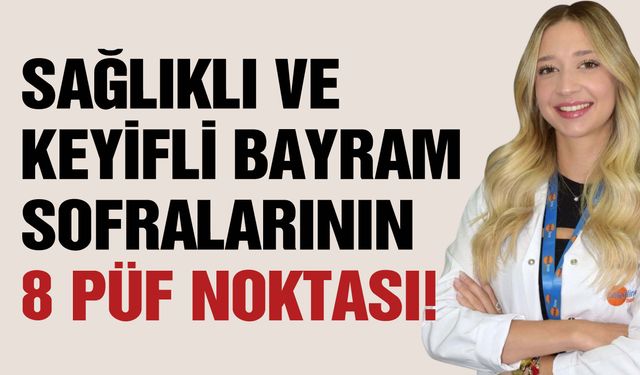 Bayram Sofrası Tehlikeli Olabilir! İşte Sağlıklı Ve Keyifli Bayram Sofralarının 8 Püf Noktası!