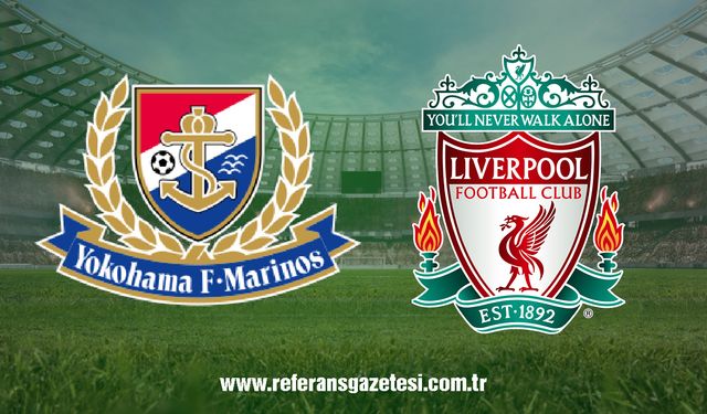 CANLI | Yokohama Marinos- Liverpool maçını canlı izle (Maç Linki)