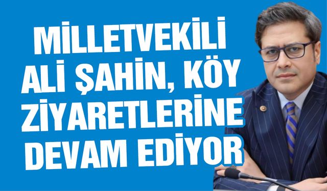 AK Parti Gaziantep Milletvekili Ali Şahin, köy ziyaretlerine devam ediyor