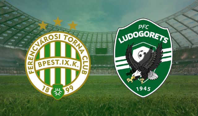 CANLI | Ferencvaros - Ludogorets Razgrad maçını canlı izle (Maç Linki)