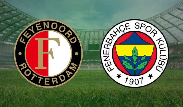 CANLI | Feyenoord- Fenerbahçe maçını canlı izle (Maç Linki)