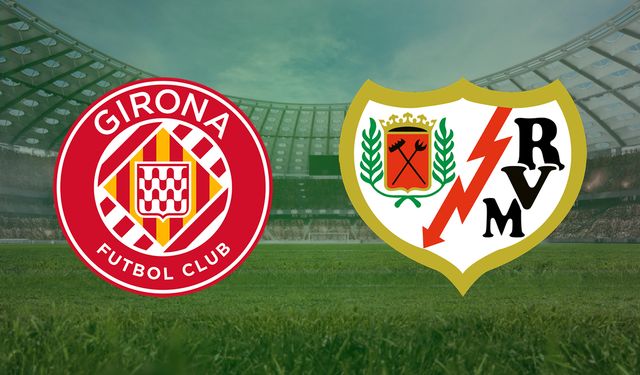 CANLI | Girona- Rayo Vallecano maçını canlı izle (Maç Linki)