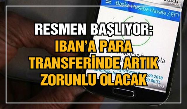 Resmen başlıyor: IBAN'a para transferinde artık zorunlu olacak