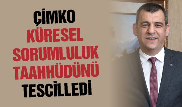 Çimko, küresel sorumluluk taahhüdünü tescilledi
