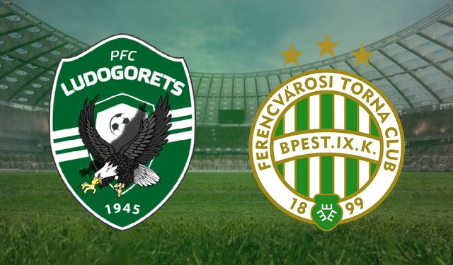 CANLI | Ludogorets Razgrad- Ferencvaros maçını canlı izle (Maç Linki)