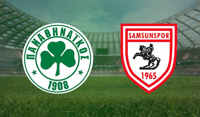 CANLI | Panathinaikos- Samsunspor maçını canlı izle (Maç Linki)