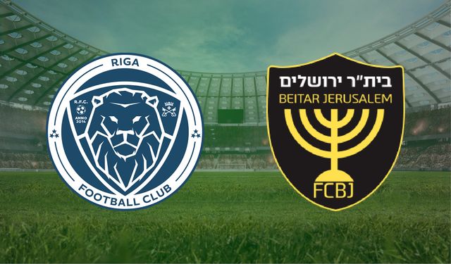 CANLI | Riga FC- Beitar Jerusalem maçını canlı izle (Maç Linki)