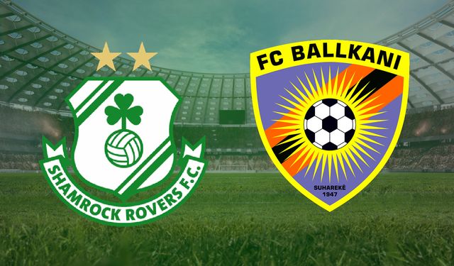 CANLI | Shamrock Rovers- Ballkani maçını canlı izle (Maç Linki)