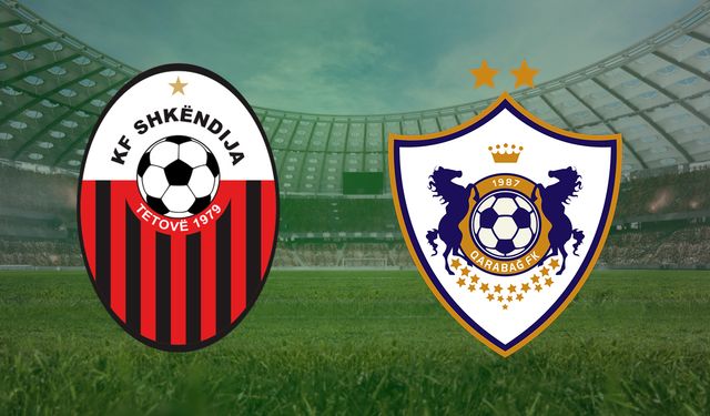 CANLI | Shkendija- Karabağ maçını canlı izle (Maç Linki)