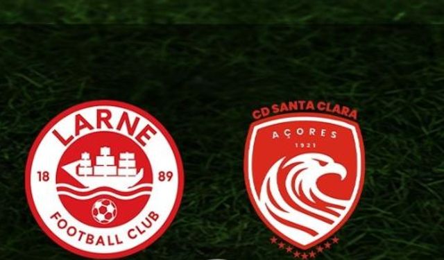 CANLI | Larne FC - Santa Clara maçını canlı izle (Maç Linki)