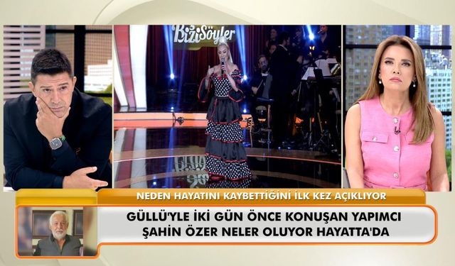 Şahin Özer, Güllü’nün ölümüyle ilgili konuştu