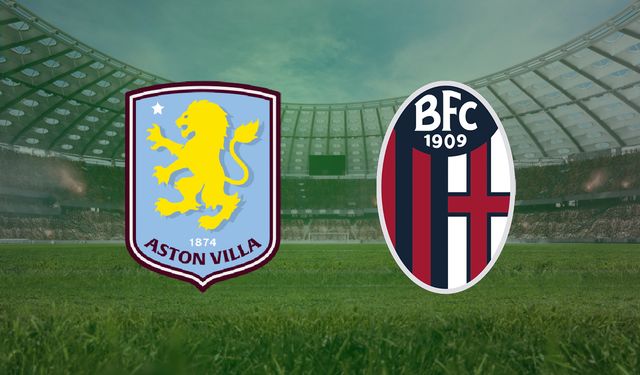 CANLI | Aston Villa- Bologna maçını canlı izle (Maç Linki)