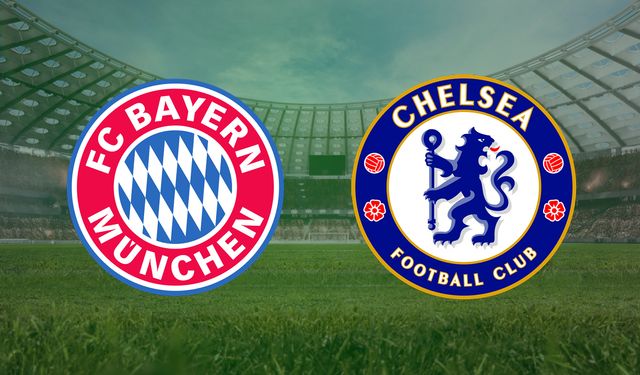 CANLI | Bayern Münih - Chelsea maçını canlı izle (Maç Linki)
